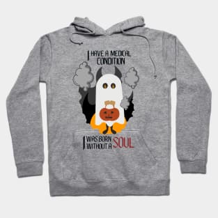 I have a medical condition - I was born without a soul Hoodie